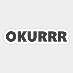 OKURRR Sticker